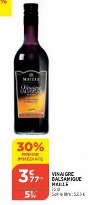 maille  rikuns  30%  remise immédiate  39 7  77  5%  vinaigre balsamique maille 75 cl  soit le litre : 5,03 € 