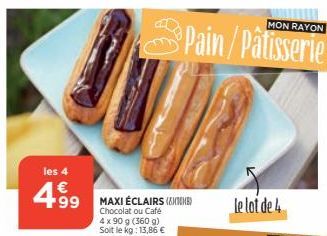 les 4  499 MAXI NE  Chocolat ou Café 4x90 g (360 g) Soit le kg: 13,86 €  MON RAYON  Pain/Pâtisserie  le lot de 4 