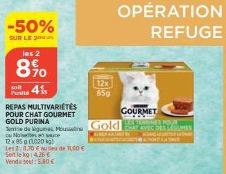 -50%  SUR LE 2  soit  Punité 4 REPAS MULTIVARIÉTÉS POUR CHAT GOURMET GOLD PURINA  Terrine de légumes, Mousseline  ou Noisettes en sauce  12 x 85 g (1,020 kg)  Les 2:8,70 € au lieu de 11,60 €  Soit le 