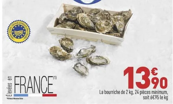 indic  yo  uque prote  france™  m  13%  la bourriche de 2 kg, 24 pièces minimum, soit 6€95 le kg 