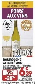 du lundi 03/10/22 au samedi 15/10/22  foire aux vins  ac  m  pépite  bourgogne aligoté aoc  elégant et frais. idéal à l'apéritifou avec des fruits de mer  39 