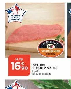 viande de veau française  le kg  16%  filiere qualite bin  viande de veau  peichsc  escalope 90 de veau  a griller vendu en caissette 