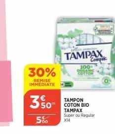 30%  remise immediate  3.50  5%  tampax compak  100-cotton  tampon coton bio tampax  super ou regular  x14 