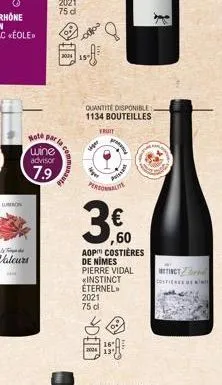 note  wine advisor  7.9  par la comm  2014  -odos  23  quantite disponible 1134 bouteilles  fruit  siger  pissa  personalite  3.€0  ,60  aop costières de nimes pierre vidal  *instinct  eternel»> 2021 