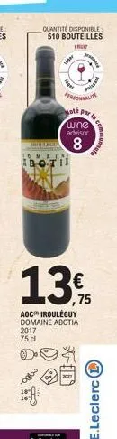quantité disponible  510 bouteilles  lg legin  ver  personnalite  té par la  wine  advisor  8  aoc irouléguy domaine abotia  priser  13%  ,75  fid  communauta  e.leclerc l 