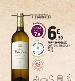 thiculey  bordeaux  ***  hoté par wine advisor  7.8  siger  quantite disponible 618 bouteilles  frut  prensa  sute  elles  6€50  aop bordeaux chateau thieuley  2021 75 cl  ,50 