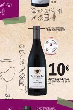 8:  ++  2001  14"  C  oloa  Le Grand Jas  ACQUEYRAS  QOOQ  siger  ger  QUANTITE DISPONIBLE 972 BOUTEILLES  FRUT  PERSONNALITE  proce  Plas  10€  AOP VACQUEYRAS LE GRAND JAS 2019 75 dl 