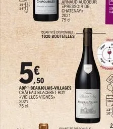 quantité disponible 1020 bouteilles  ,50  aop beaujolais-villages chateau blaceret roy *vieilles vignes>> 2021 75 d  fruit  siger  niger 