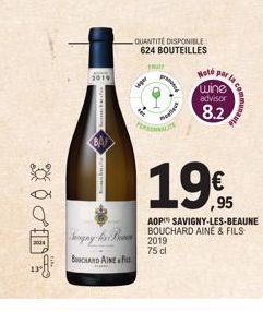 FRUIT  QUANTITÉ DISPONIBLE 624 BOUTEILLES  Hoté  par  wine advisor  8.2  la  19€  95  AOP SAVIGNY-LES-BEAUNE  pay BOUCHARD AINE & FILS  2019  75 cl  BOUCHARD AINE 