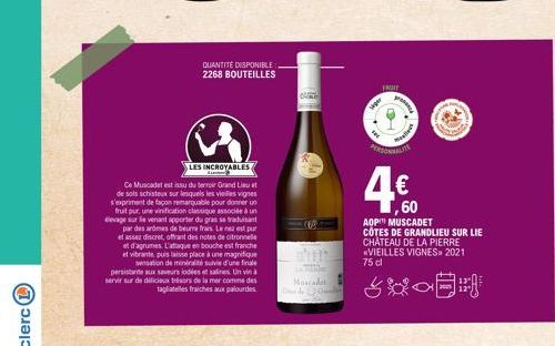 QUANTITE DISPONIBLE: 2268 BOUTEILLES  LES INCROYABLES  Exam  Ce Muscadet est issu du terroir Grand Lieut de sols schisteux sur lesquels les vieilles vignes s'expriment de façon remarquable pour donner