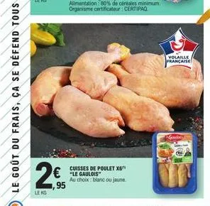 2€  le kg  cuisses de poulet x  €"le gaulois au choix: blanc ou jaune. 95  volaille française  gads 