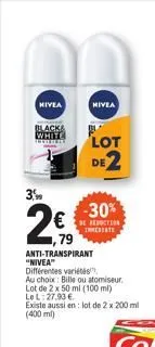 nivea  black& white  3.  ,79  anti-transpirant  "nivea"  différentes variétés  au choix: bille ou atomiseur.  lot de 2 x 50 ml (100 ml)  le l: 27.90€  existe aussi en: lot de 2 x 200 ml (400ml)  lot d