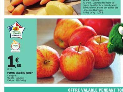 FRUITS &  LEGUMES DE FRANCE  Vergers  € 1,68  LE KG  POMME CŒUR DE REINE Catégorie: 1  Variété Daliclass Calibre: 170/200 g  