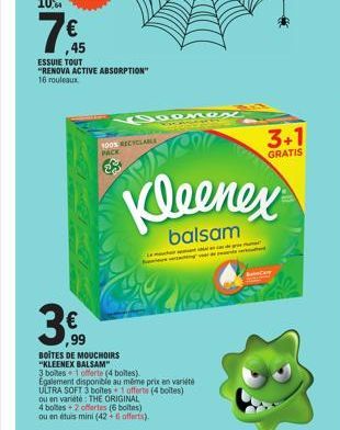 ,45  ESSUIE TOUT "RENOVA ACTIVE ABSORPTION"  16 rouleaux  3€  ,99  (900MO  100% RECYCLABLE PACK  WINCH  Kleenex  balsam  BOITES DE MOUCHOIRS  "KLEENEX BALSAM"  3 boites 1 offerte (4 boites).  Egalemen