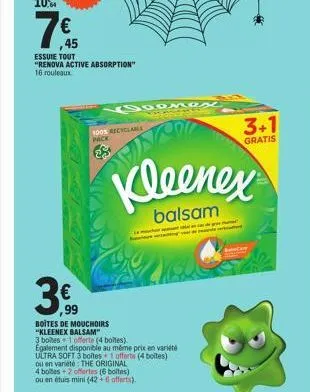 ,45  essuie tout "renova active absorption"  16 rouleaux  3€  ,99  (900mo  100% recyclable pack  winch  kleenex  balsam  boites de mouchoirs  "kleenex balsam"  3 boites 1 offerte (4 boites).  egalemen