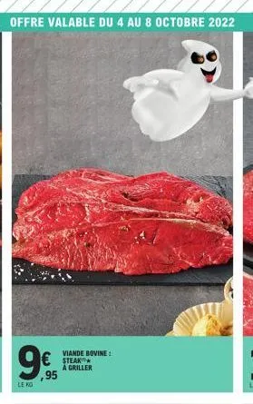 offre valable du 4 au 8 octobre 2022  9€  ,95  le ko  viande bovine:  € steak  a griller 
