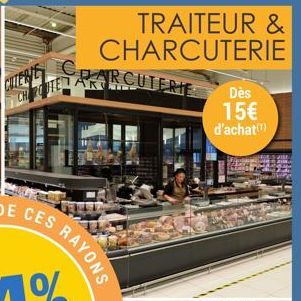 CHARCUTERIE  TRAITEUR & CHARCUTERIE  CES RAYONS  Dès  15€ d'achat (¹) 