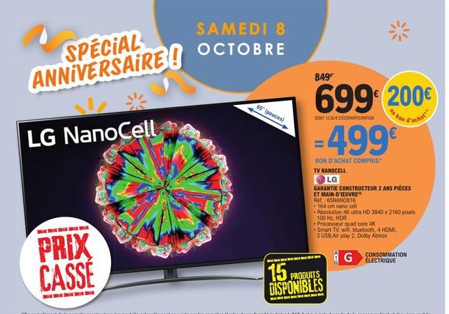 SPECIAL ANNIVERSAIRE!  LG NanoCell  PRIX CASSE  SAMEDI 8 OCTOBRE  65" (pouces)  849  699€ 200€  DONT 12,50€ DECOPARTICIPATION  d'achat  -499€  BON D'ACHAT COMPRIS*  TV NANOCELL  LG  GARANTIE CONSTRUCT