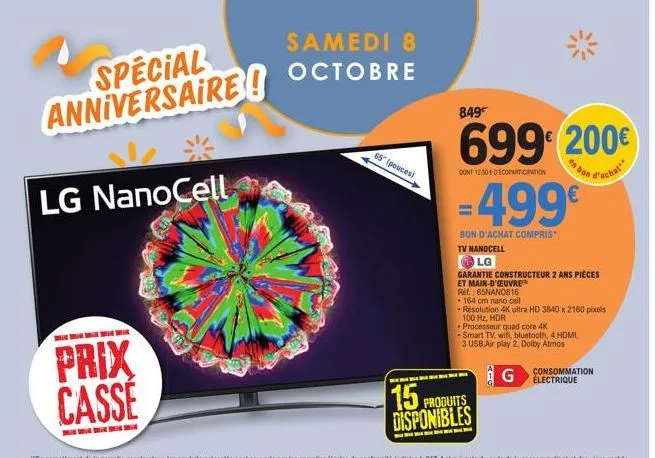 special anniversaire!  lg nanocell  prix casse  samedi 8 octobre  65" (pouces)  849  699€ 200€  dont 12,50€ decoparticipation  d'achat  -499€  bon d'achat compris*  tv nanocell  lg  garantie construct