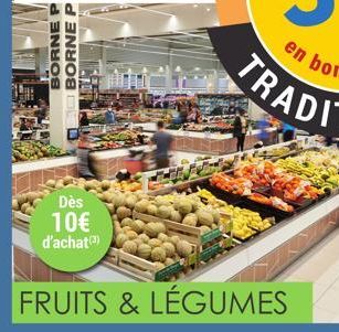 NE P  d  BORNE BORNE  Dès 10€ d'achat)  FRUITS & LÉGUMES  en bon  TRAD 