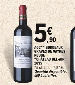 SAREK)  CVITED  ,90  AOC** BORDEAUX GRAVES DE VAYRES ROUGE  "CHÂTEAU BEL-AIR" 2015  75 cl. Le L: 7,87 €. Quantité disponible: 600 bouteilles.  