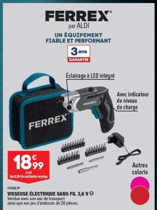 FERREX  1899  Last  Dort 8,50 de contribution recyclage  FERREX®  par ALDI UN ÉQUIPEMENT FIABLE ET PERFORMANT  FERREX®  VISSEUSE ÉLECTRIQUE SANS FIL 3,6 V Vendue avec son sac de transport ainsi que so