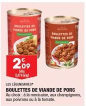 ROULETTES F FARDE DE POR  2⁰9  540 B17  LES LÉGENDAIRES  BOULETTES DE VIANDE DE PORC Au choix: à la mexicaine, aux champignons, aux poivrons ou à la tomate.  BOULETTES DE FINDE DE FOR 