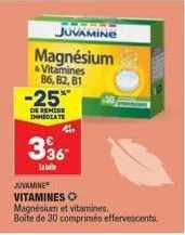 juvamine  magnésium  & vitamines b6, b2, b1  -25**  de remise immediate  4  336  juvamine  vitamines o magnésium et vitamines.  boite de 30 comprimés effervescents. 