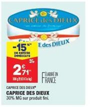 CAPRICE des DIBUIX  -15% Edes DIEUX  DE REMISE IMMEDIATE  2%  ÉLABORE EN FRANCE  CAPRICE DES DIEUX  CAPRICE DES DIEUX  30% MG sur produit fini. 