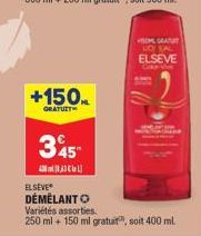 +150ML.  GRATUIT  345  4300  TOM CRAT DO KAL ELSEVE COMP Vie  ELSEVEⓇ DÉMÉLANT O  Variétés assorties.  250 ml + 150 ml gratuit, soit 400 ml. 