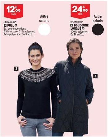 1299  UP2FASHION 3 PULLO  Ex. de composition:  55% viscose, 31% polyester, 14% polyamide. Du S au L.  3  Autre coloris  2499  C  UP2FASHION 4 DOUDOUNE  LONGUE 100% polyester. Du M au XL.  Autre  color