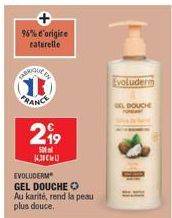 CARRIQUE  CB  96% d'origine raterelle  2⁹9  500 14.30€  EVOLUDERM GEL DOUCHE Au karité, rend la peau plus douce.  Evoluderm  OG DOUCHE 