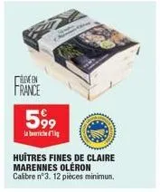 arveen france  5,99  a bamtiche ("lq  huîtres fines de claire marennes oleron  calibre n°3. 12 pièces minimun. 