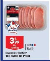 FRANCA  3,99  L  (If c f = l BOUCHERIE ST-CLEMENT 10 LOMOS DE PORC  ORGNEW  FRANCE 