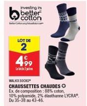 Investing in better cotton  LOT DE  2  499  Llot de 2 pe  WALKX SOCKS CHAUSSETTES CHAUDES O  Ex de composition: 88% coton, 10% polyamide, 2% élasthanne LYCRA®. Du 35-38 au 43-46. 