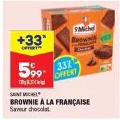 +33*  offert  59⁹  720  9michel  brownie  saint michel  brownie à la française saveur chocolat.  337  offert 