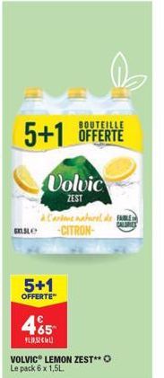 5+1  OFFERTE  BOUTEILLE  5+1 OFFERTE  Volvic  ZEST  465  FL2CL  & Cartone natural de FBLE SSL-CITRON- CALORIE  VOLVIC LEMON ZEST** O Le pack 6 x 1,5L. 