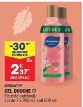 -30%  DE REMISE IMMEDIATE  237  Chl  31,  MONSAVON GEL DOUCHE Fleur de patchouli. Lot de 2 x 300 ml, soit 600 ml.  LOT DE 2  Monson 