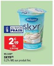 AU RAYON FRAIS  219  500  JAMCO  Milsani  skyr  MILSAN SKYRIA)  0,2% MG sur produit fini. 