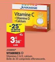 JUVAMINE Vitamine C Vitamine D Calcium  -25%  DE REMISE DIMEDIATE  336  JUVAMINE* VITAMINES O  Vitamines C&D, calcium,  Boite de 30 comprimés effervescents. 