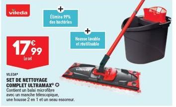 vileda  17,9⁹9  Le set  Élimine 99% des bactéries  VILEDA  SET DE NETTOYAGE COMPLET ULTRAMAX® O Contient un balai microfibre avec un manche télescopique, une housse 2 en 1 et un seau essoreur.  Housse