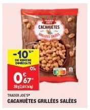 -10**  DE REMISE IMEDIATE  0  067  25  TRADER JOE'S CACAHUÈTES GRILLÉES SALÉES  TRAC  CACAHUETES 