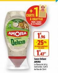 AMORA  BANCE  Deluxe  CARTE  A CRATTER  POUR L'ACHAT 3G ES PRODUIT  1.96 -25%  DE RESE INCASSE  1.47  Sauce Deluxe AMORA  Le face de 26 Soit le kile: 5.35 Au lieu de 7,94€ 