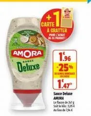 amora  bance  deluxe  carte  a cratter  pour l'achat 3g es produit  1.96 -25%  de rese incasse  1.47  sauce deluxe amora  le face de 26 soit le kile: 5.35 au lieu de 7,94€ 