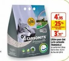 utem  bi-carbonite tranquille  4.95 -25%  3.71  litière pour chat la bi-carbonite tranquille la sachet de 5 litres soit le lie: 0,74 € au lieu de 0,99€ 