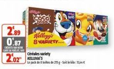 2.89  0.87  CREDITS CARTE DE LIT  d  Céréales variety  2.02 KELLOGG'S  pri Kellogg's 8 VARIETY.com  Le pack de 8 boites de 215 g-Soit le kilo: 11,44€ 