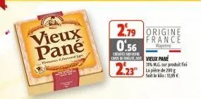 vieux pané  ves le  2.79 origine 0.56  france  ray  ch carte de  2,23"  vieux pane  31% m.g. sur produit fei la pièce de 200 soit la kila: 13,95€ 