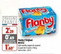 origine france  2,29  0.69  carte debe sa  1.60⁰  logiginal  flanby  flanby  flanby l'original nestle goit vasille sappé de caramel le pack de 12 pots x 100g soit le klo: 1,91€  pold 