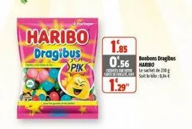 haribo  dragibus  pik  partager  p  1.85  0.56 haribo  1.29  bonbons dragibus  le sachet de 230 g set le lo 