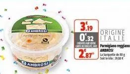 ambrosi  paguyu  ambrosi  3.19  origine 0.32 italie  chemes seve  caterers parmigiano reggiano ambrosi la barquette de 30 g seit le kilo: 39,00 €  2.87 